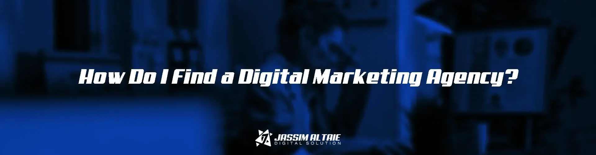 How Do I Find a Digital Marketing Agency1