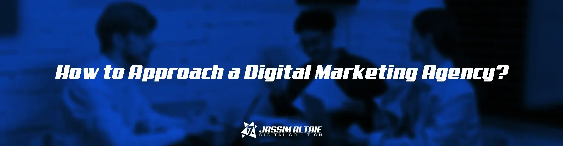 How to Approach a Digital Marketing Agency2